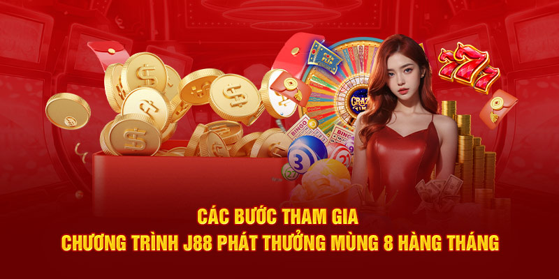 Các bước tham gia chương trình J88 phát thưởng mùng 8 hàng tháng