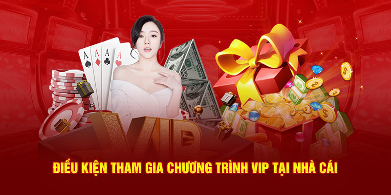 Điều kiện tham gia chương trình VIP tại nhà cái