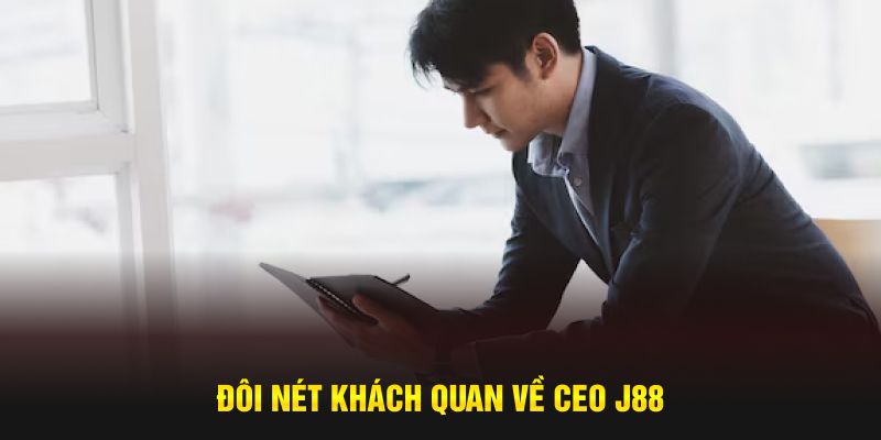 Đôi nét khách quan về CEO J88