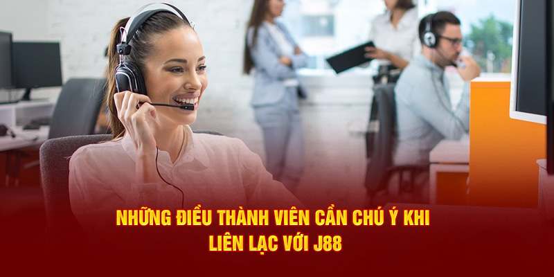 Những điều thành viên cần chú ý khi liên lạc với J88