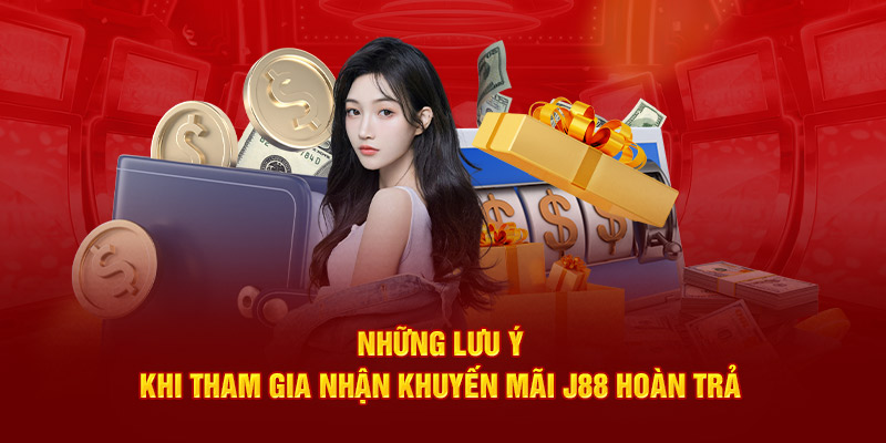 Những lưu ý khi tham gia nhận khuyến mãi J88 hoàn trả 