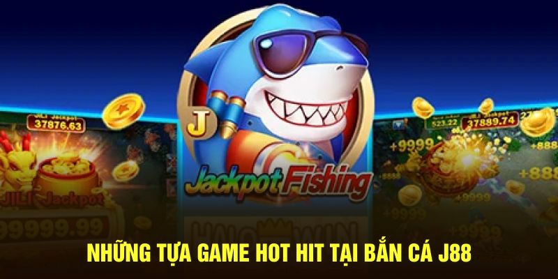 Những tựa game hot hit tại bắn cá J88 