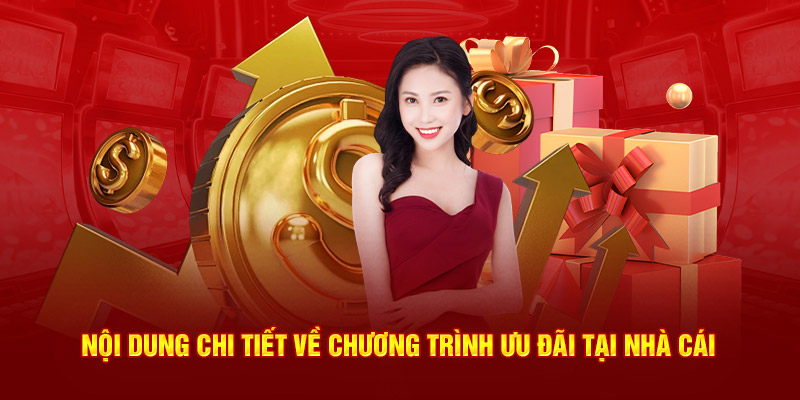 Nội dung chi tiết về chương trình ưu đãi tại nhà cái