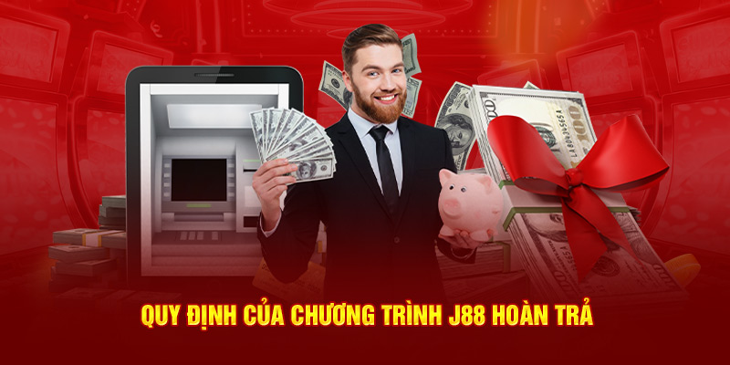 Quy định của chương trình J88 hoàn trả 