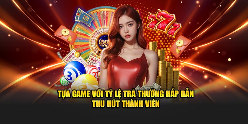 Tựa game với tỷ lệ trả thưởng hấp dẫn thu hút thành viên