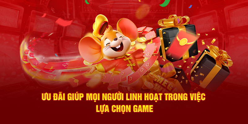 Ưu đãi giúp mọi người linh hoạt trong việc lựa chọn game